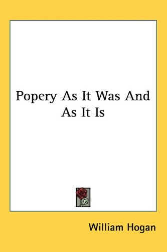 Popery As It Was And As It Is: (English)