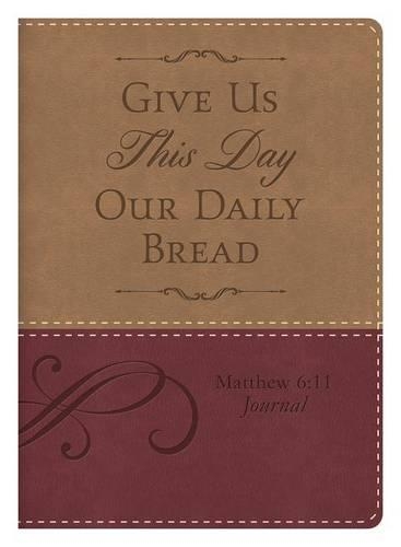 Matthew 6:11 Give Us This Day Our Daily Bread Journal