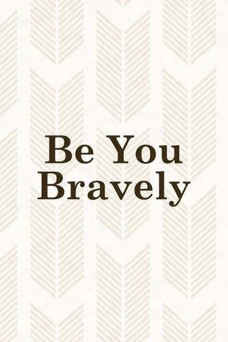 Be You Bravely: Notebook Journal Composition Blank Lined Diary Notepad 120 Pages Paperback Pink Arrow Brave