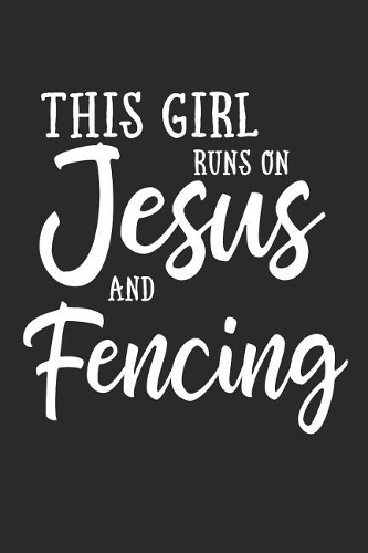 This Girl Runs on Jesus and Fencing