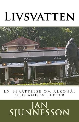 Livsvatten: En Berattelse Om Akohol Och Andra Texter