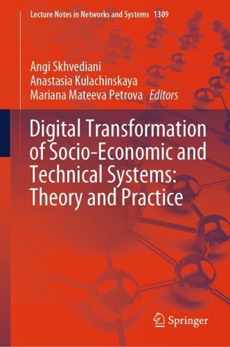 Digital Transformation of Socio-Economic and Technical Systems: Theory and Practice: (1309 Lecture Notes in Networks and Systems)