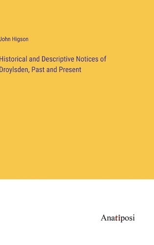 Historical and Descriptive Notices of Droylsden, Past and Present