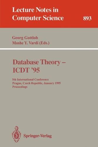 Database Theory - ICDT '95: 5th International Conference, Prague, Czech Republic, January 11 - 13, 1995. Proceedings(893 Lecture Notes in Computer Science)