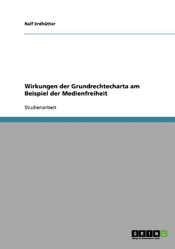 Wirkungen der Grundrechtecharta am Beispiel der Medienfreiheit: (German)