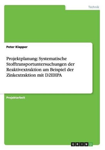 Projektplanung: Systematische Stofftransportuntersuchungen der Reaktivextraktion am Beispiel der Zinkextraktion mit D2EHPA