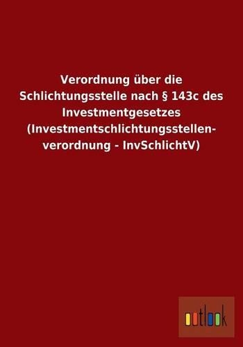 Verordnung über die Schlichtungsstelle nach § 143c des Investmentgesetzes (Investmentschlichtungsstellen- verordnung - InvSchlichtV)