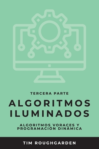 Algoritmos iluminados (Tercera parte): Algoritmos voraces y programación dinámica(3 Algoritmos Iluminados)