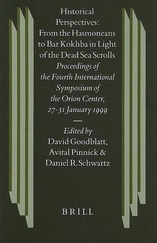 Historical Perspectives: From the Hasmoneans to Bar Kokhba in Light of the Dead Sea Scrolls