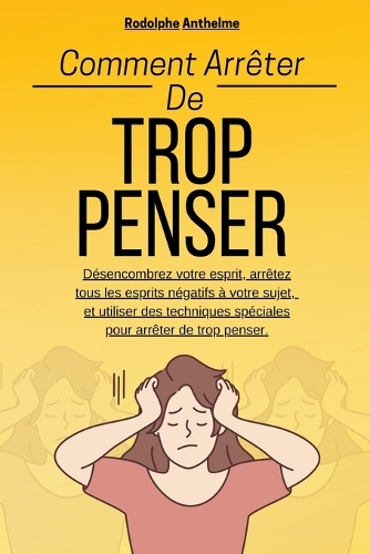 Comment Arrêter De Trop Penser