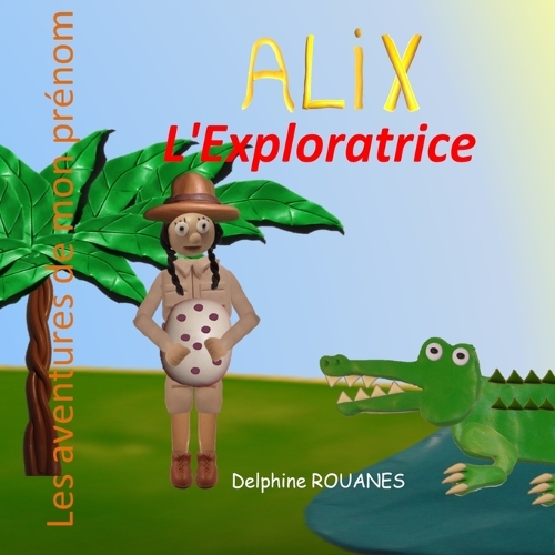 Alix l'Exploratrice: Les aventures de mon prénom(Les Aventures de Mon Prénom)