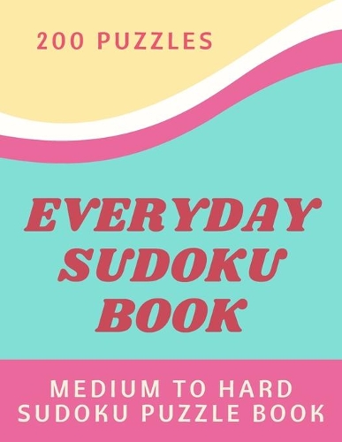 Everyday Sudoku Book: Medium To Hard Sudoku Puzzle Book, Sudoku One Puzzle Per Page, Sudoku Book For Brain Fitness, Sudoku Book For Teens, Sudoku for Teenagers, Daily Sud