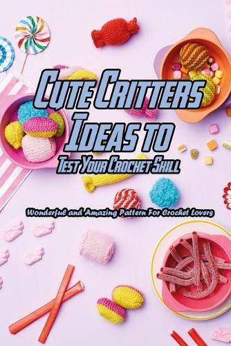 Cute Critters Ideas to Test Your Crochet Skill