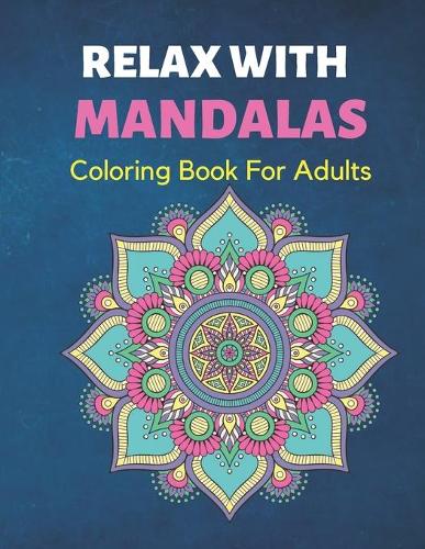 Relax with Mandalas Coloring book for Adult: Adult Coloring book with unique mandalas for stress relieving and relaxation