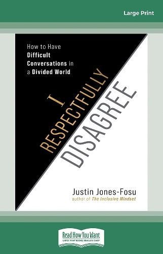 I Respectfully Disagree: How to Have Difficult Conversations in a Divided World