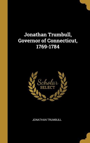 Jonathan Trumbull, Governor of Connecticut, 1769-1784