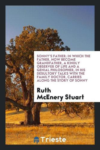 Sonny's Father: In Which the Father, Now Become Grandfather, a Kindly Observer of Life and a Genial Philosopher, in His Desultory Talks with the Family Doctor, Carr