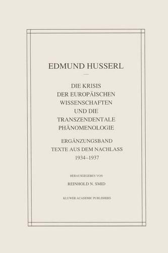 Die Krisis Der Europäischen Wissenschaften Und Die Transzendentale Phänomenologie: Ergänzungsband Texte Aus Dem Nachlass 1934—1937(29 Husserliana: Edmund Husserl – Gesammelte Werke)