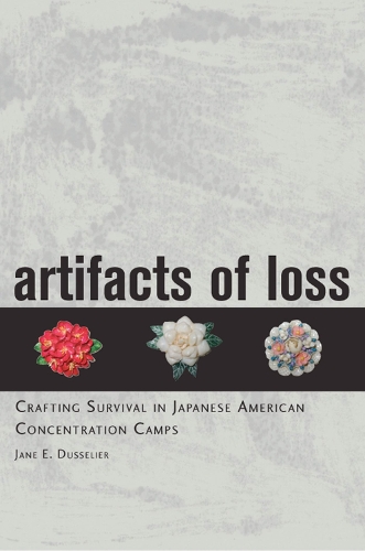 Artifacts of Loss: Crafting Survival in Japanese American Concentration Camps