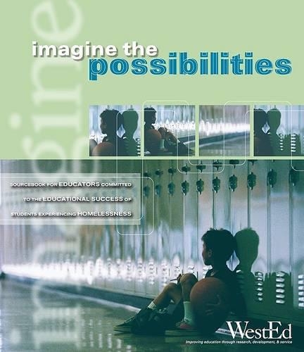Imagine the Possibilities: Sourcebook for Educators Committed to the Educational Success of Students Experiencing Homelessness