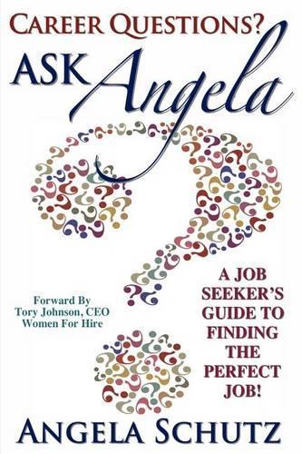 Career Questions? Ask Angela: A Job-Seekers Guide To Finding The Perfect Job(English)