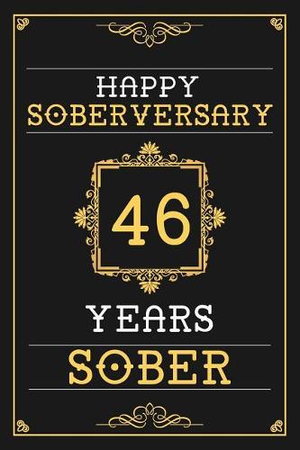 46 Years Sober Journal: Lined Journal / Notebook / Diary - Happy 46th Soberversary - Fun Practical Alternative to a Card - Sobriety Gifts For Men And Women Who Are 46 yr So