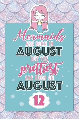 Mermaids Are Born In August But The Prettiest Are Born On August 12
