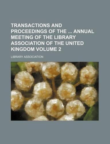 Transactions and Proceedings of the Annual Meeting of the Library Association of the United Kingdom Volume 2