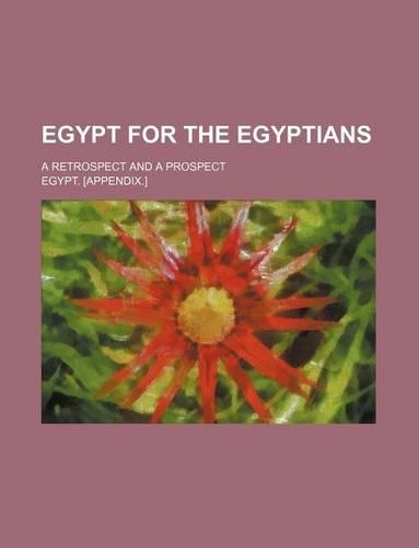 Egypt for the Egyptians; A Retrospect and a Prospect