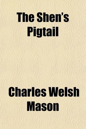 The Shen's Pigtail; And Other Cues of Anglo-China Life