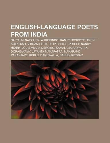 English-Language Poets from India: Sarojini Naidu, Sri Aurobindo, Ranjit Hoskote, Arun Kolatkar, Vikram Seth, Dilip Chitre, Pritish Nandy(English)
