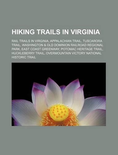 Hiking Trails in Virginia: Rail Trails in Virginia, Appalachian Trail, Tuscarora Trail, Washington & Old Dominion Railroad Regional Park(English)