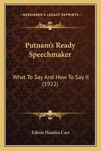 Putnam's Ready Speechmaker: What To Say And How To Say It (1922)(English)
