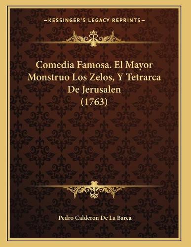 Comedia Famosa. El Mayor Monstruo Los Zelos, Y Tetrarca De Jerusalen (1763)