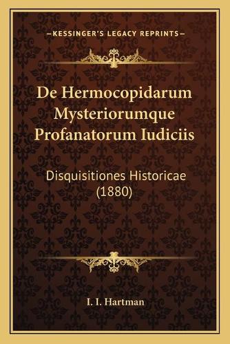 De Hermocopidarum Mysteriorumque Profanatorum Iudiciis: Disquisitiones Historicae (1880)(Latin)