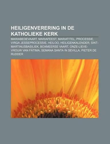Heiligenverering in de Katholieke Kerk: Mariabedevaart, Mariafeest, Mariatitel, Processie, Virga Jesseprocessie, Heiloo, Heiligenkalender(Dutch)