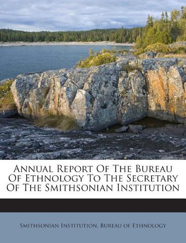 Annual Report Of The Bureau Of Ethnology To The Secretary Of The Smithsonian Institution