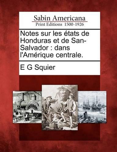 Notes Sur Les États de Honduras Et de San-Salvador