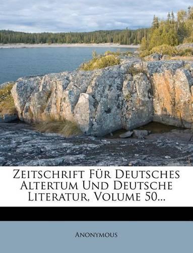 Zeitschrift Fur Deutsches Altertum Und Deutsche Literatur, Volume 50...
