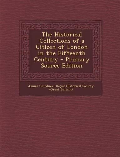 The Historical Collections of a Citizen of London in the Fifteenth Century: (English)