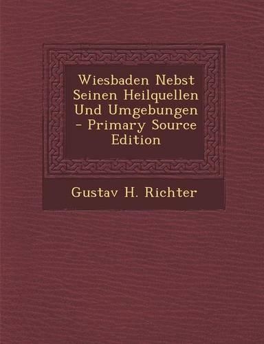 Wiesbaden Nebst Seinen Heilquellen Und Umgebungen