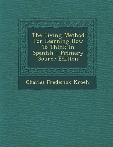 The Living Method for Learning How to Think in Spanish: (English)