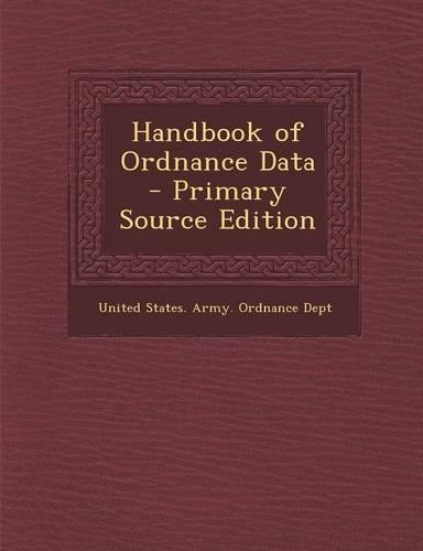Handbook of Ordnance Data - Primary Source Edition