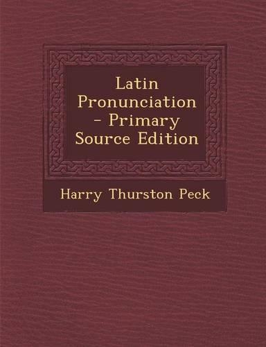 Latin Pronunciation - Primary Source Edition