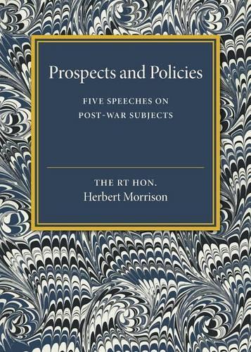 Prospects and Policies: Five Speeches on Post-War Subjects(English)