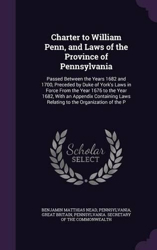 Charter to William Penn, and Laws of the Province of Pennsylvania