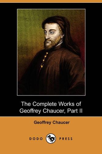 Complete Works of Geoffrey Chaucer, Part II (Dodo Press)