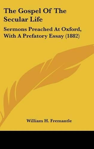 The Gospel of the Secular Life: Sermons Preached at Oxford, with a Prefatory Essay (1882)