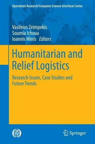 Humanitarian and Relief Logistics: Research Issues, Case Studies and Future Trends(Operations Research/Computer Science Interfaces)