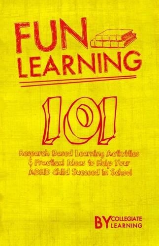 Fun Learning: 101 Research Based Learning Activities to Help Your ADHD Child Succeed in School(English)